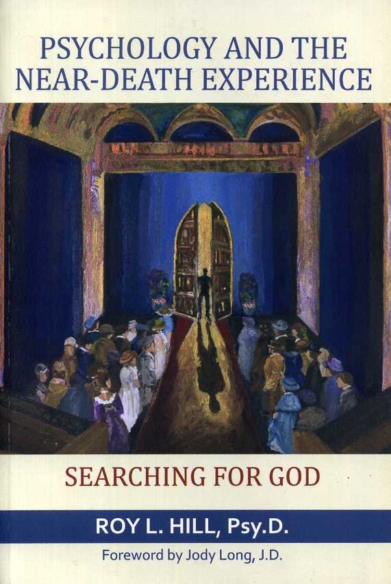 Hill, Roy L. - Psychology and the Near-Death Experience. Searching for God.