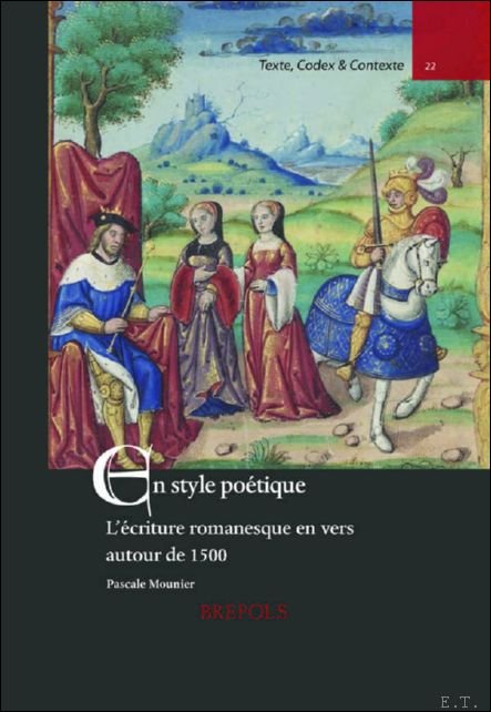 Pascale Mounier - En style po tique. L' criture romanesque en vers autour de 1500