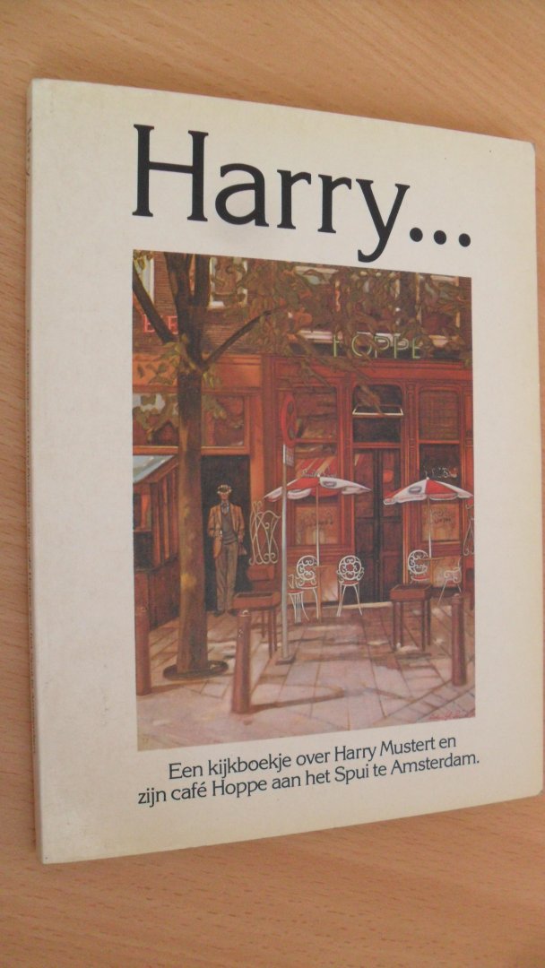 Krikhaar Herman & Han Bos - Harry ... Een kijkboekje over Harry Mustert en zijn cafe Hoppe, Spui Amsterdam