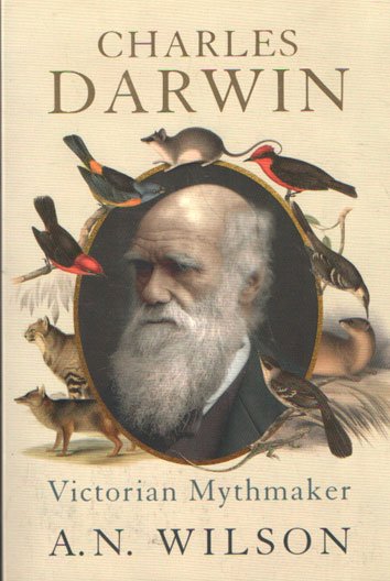 Wilson, A.N. - Charles Darwin, Victorian mythmaker
