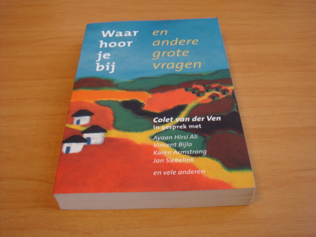 Ven, Colet van der - Waar Hoor Je Bij En Andere Grote Vragen