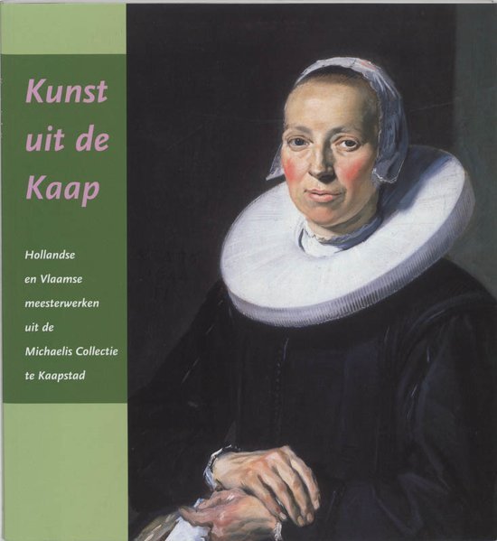 Wegen, D.H. van - Kunst uit de Kaap  Hollandse en Vlaamse meesterwerken uit de Michaelis Collectie te Kaapstad