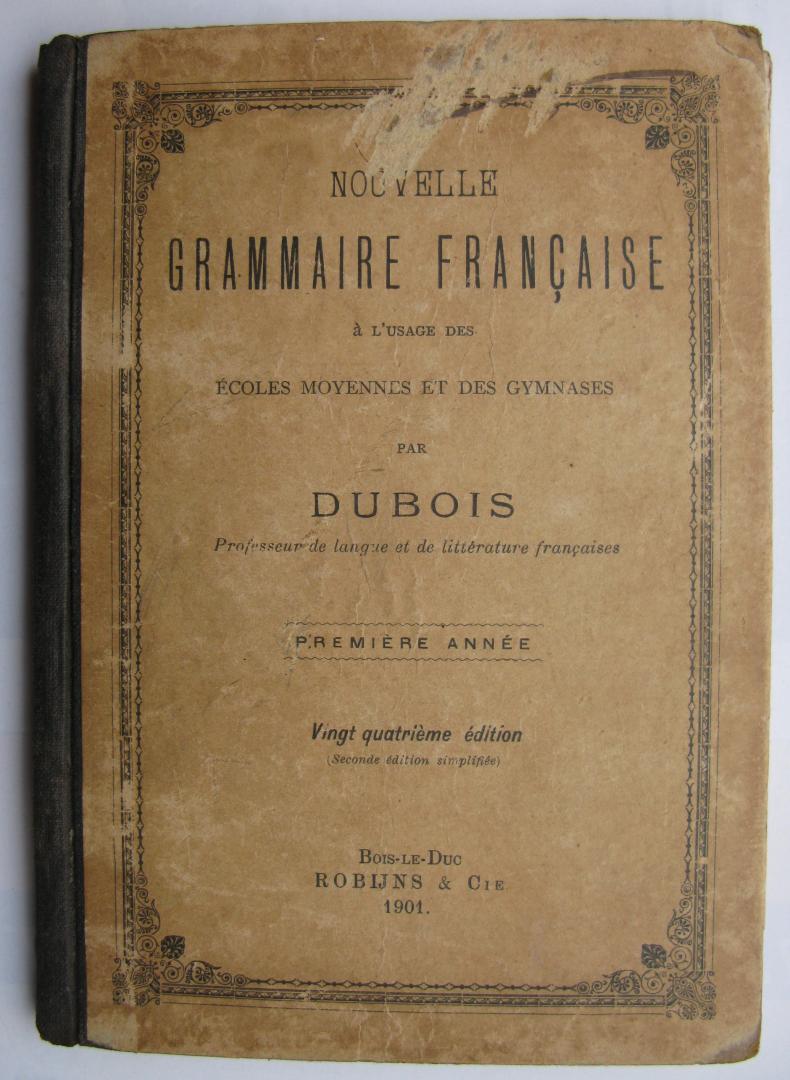Dubois/Professeur de langue et de littérature francaises - Nouvelle Grammaire Francaise à l'usage des écoles moyennes et des gymnases