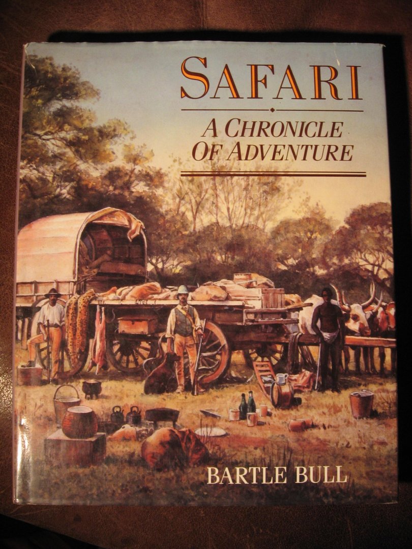 Bull, B. - Safari. A chronicle of adventure.