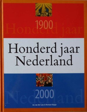 Jos van der Lans, en Herman Vuijsje - Honderd jaar Nederland - 1900-2000