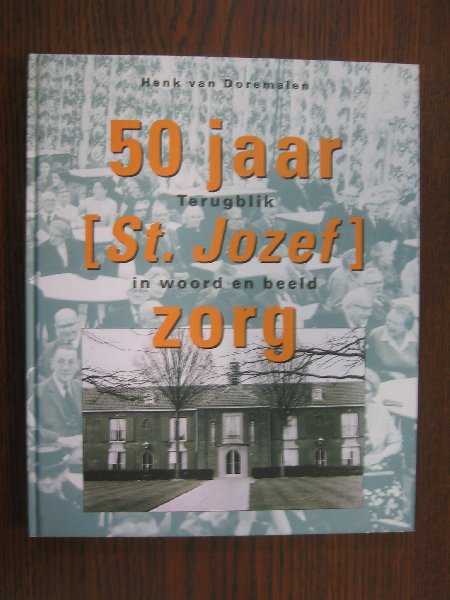 Doremalen, Henk van - Tilburg. 50 jaar terugblik (St.Jozef) Zorg in woord en beeld