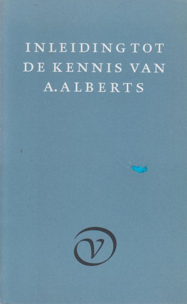 Bernlef, Kees Fens en K. Schippers, J. - Inleiding tot de kennis van A. Alberts met een woord vooraf van de uitgever (Geert van Oorschot). Met een overzicht van het oeuvre van A. Alberts.