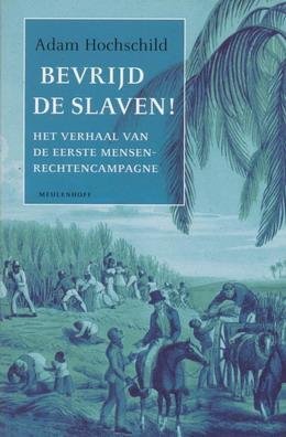 HOCHSCHILD, ADAM. - Bevrijd de slaven! Het verhaal van de eerste mensenrechtencampagne.