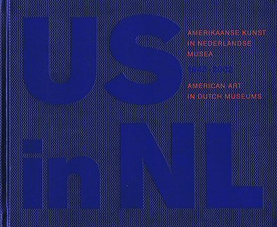 SCHENK, RUUD - US in NL. Amerikaanse kunst in Nederlandse Musea 1945 2002. American Art in Dutch Museums 1945 - 2002