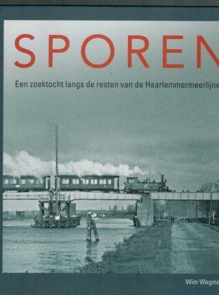 Wegman, Wim - Sporen 1 Een zoektocht langs resten van de Haarlemmermeerlijnen