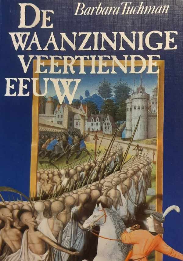 TUCHMAN Barbara - De waanzinnige veertiende eeuw (vertaling van A Distant Mirror - 1978)