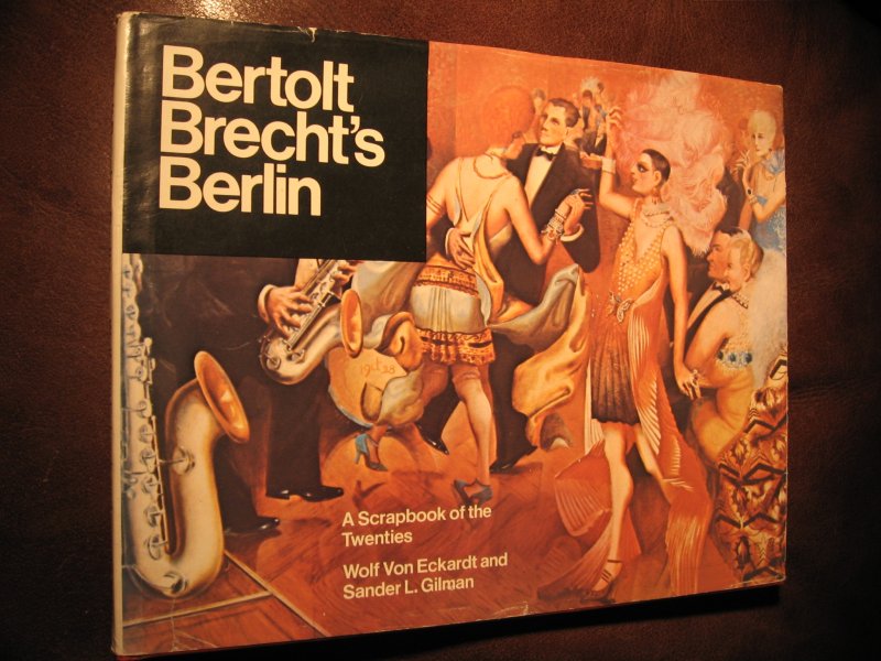 Eckhardt, W. von ea. - Bertolt Brecht's Berlin. A scrapbook of the Twenties.
