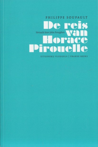 Soupault, Philippe - De reis van Horace Pirouelle.