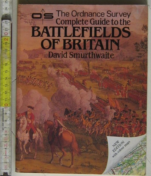 Smurthwaite, David - Battlefields of Britain. The Ordnance Survey Complete Guite to the,