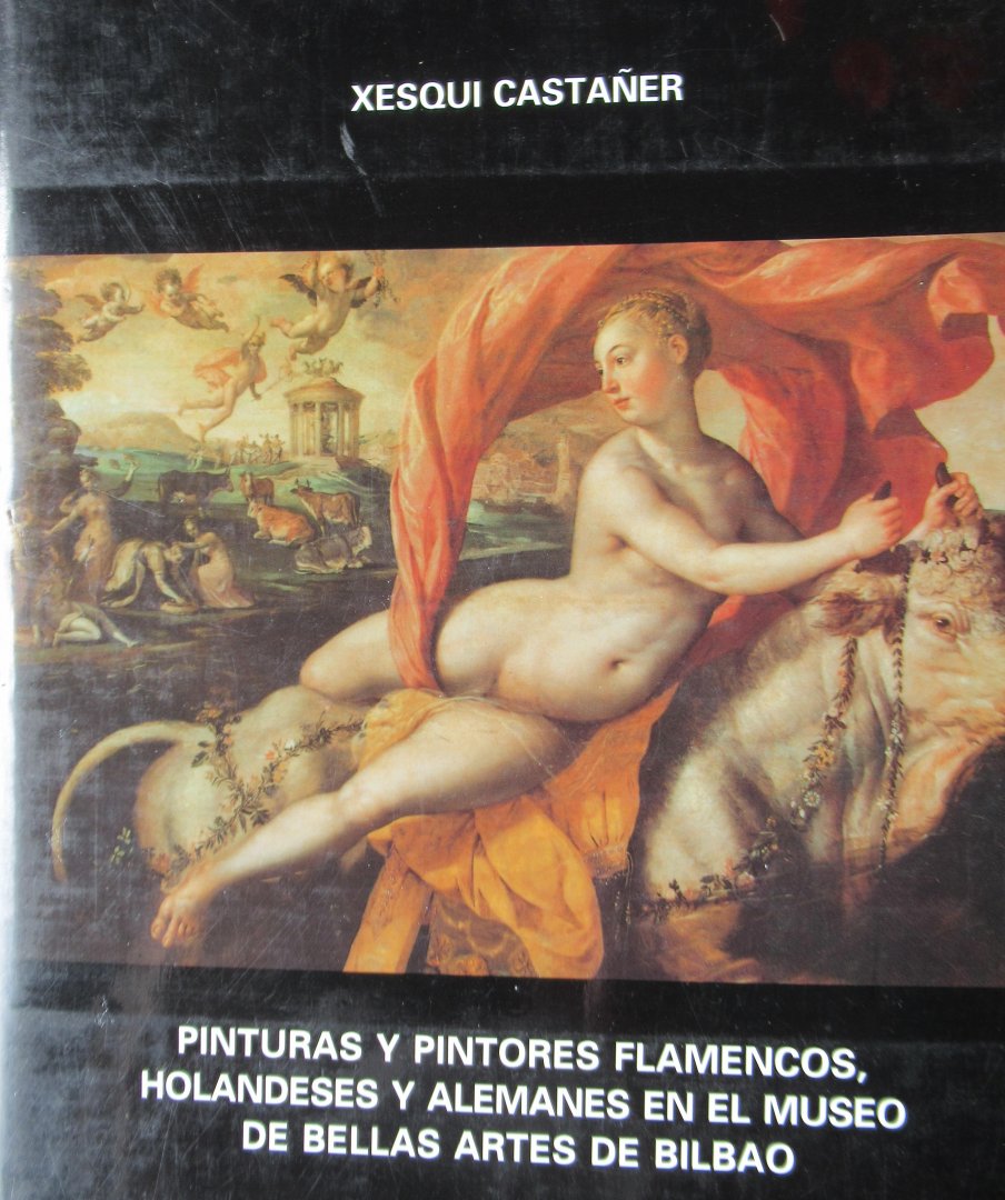 Castaner, Xesqui - Pinturas y pintores flamencos, holandeses y alemanes en el Museo de Bellas Artes de Bilbao.