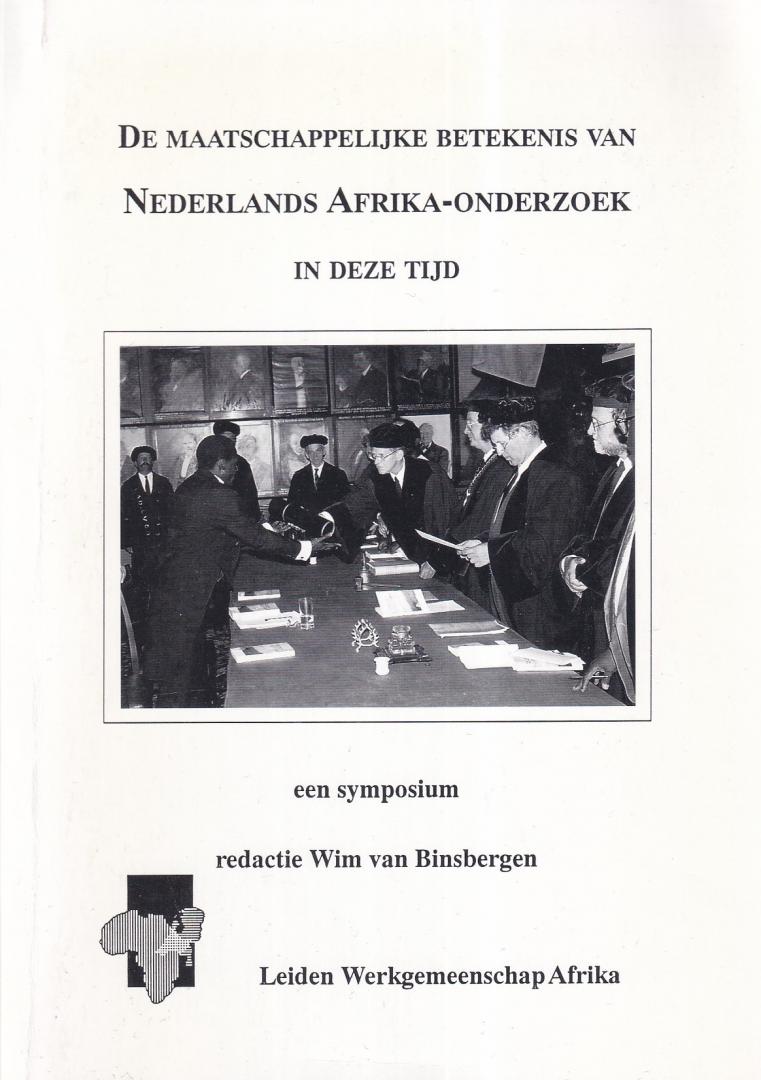 Binsbergen, Wim van (red.) - De maatschappelijke betekenis van Nederlands Afrika-onderzoek in deze tijd: een symposium