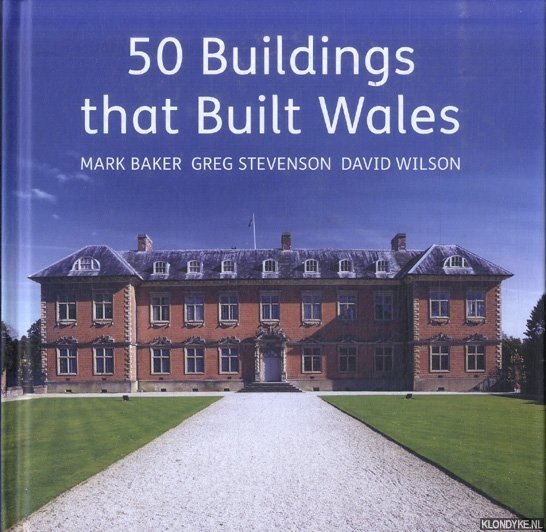 Baker, Mark & Greg Stevenson & David Wilson - 50 Buildings That Built Wales