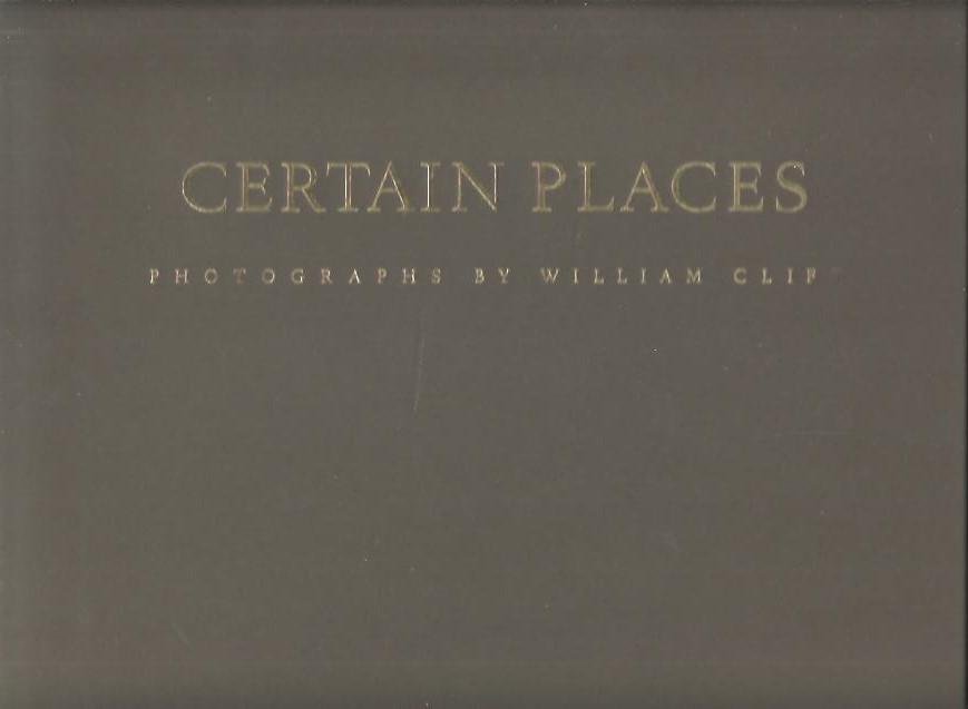 CLIFT, William - Certain places - photographs by William Clift.