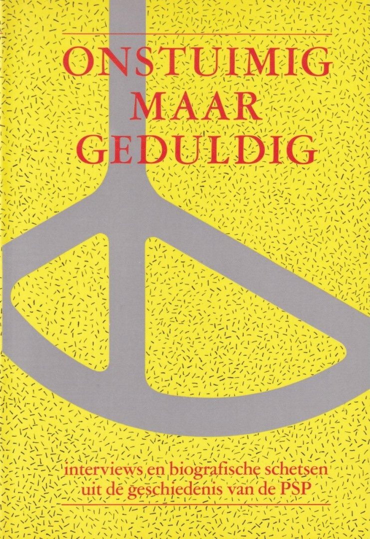 Denekamp, Paul et al (red.) - Onstuimig maar geduldig: Interviews en biografische schetsen uit de geschiedenis van de PSP