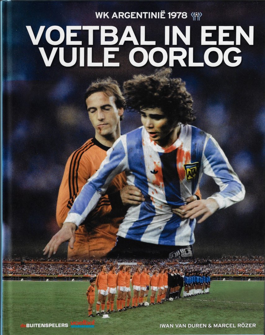 Duren, Iwan van en Rözer, Marcel - WK Argentinië 1978 - Voetbal in een vuile oorlog