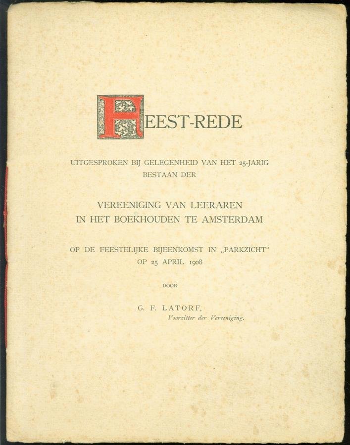 GF Latorf - Feest-rede : uitgesproken bij gelegenheid van het 25-jarig bestaan der Vereeniging van leeraren in het boekhouden te Amsterdam op de feestelijke bijeenkomst in Parkzicht op 25 april 1908