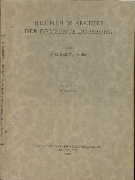 Scherft, litt.drs P. - Het nieuw-archief der gemeente Doesburg. Inleiding en inventaris. van het gemeente archief van het gemeentebestuur tot verschillende archivalia en particuliere papieren.