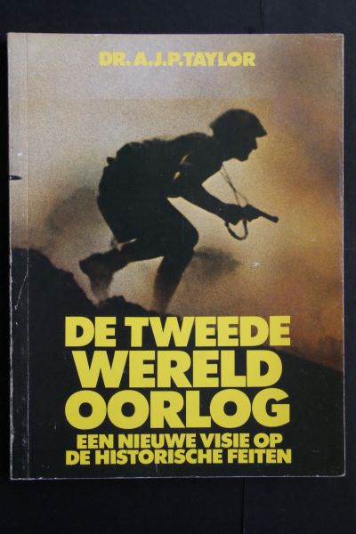 A.J.P. Taylor - De Tweede Wereldoorlog  een nieuwe visie op de historische feiten