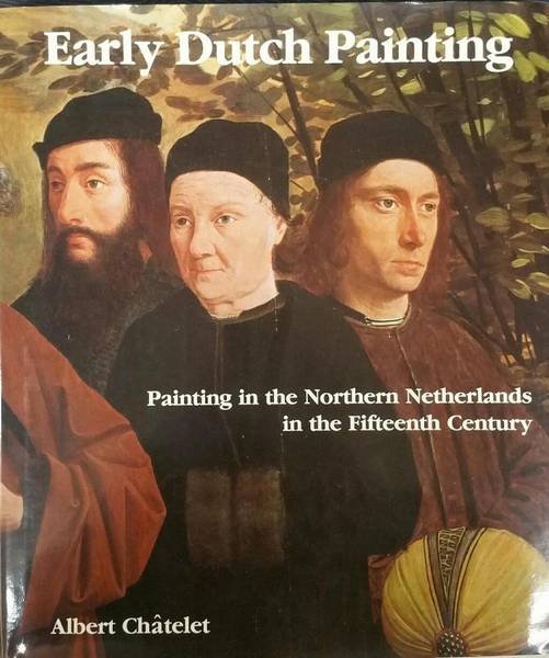 CHâTELET, ALBERT. - Early Dutch painting. Painting in the Northern Netherlands in the Fifteenth Century.