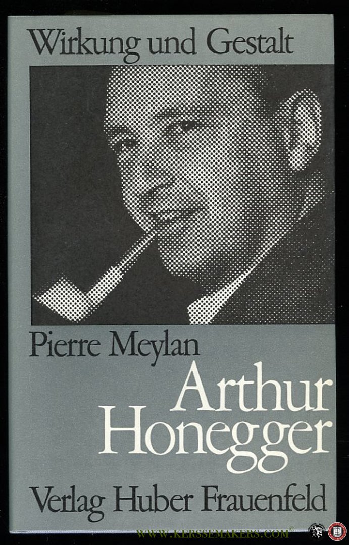 MEYLAN, Pierre - Arthur Honegger. Humanitäre Botschaft der Musik