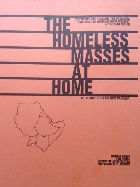 Bannaga, Sharaf Eldin Ibrahim - The Homeless Masses at Home. Identifying and Tackling the Problems and Issues of Internal Displacement in the IGAD Region