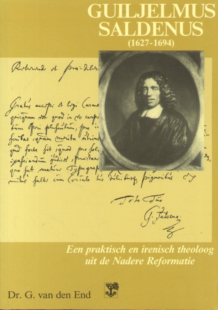 End, Dr. G. van den - Guiljelmus Saldenus 1627-1694 (Een praktisch en irenisch theoloog uit de Nadere Reformatie)