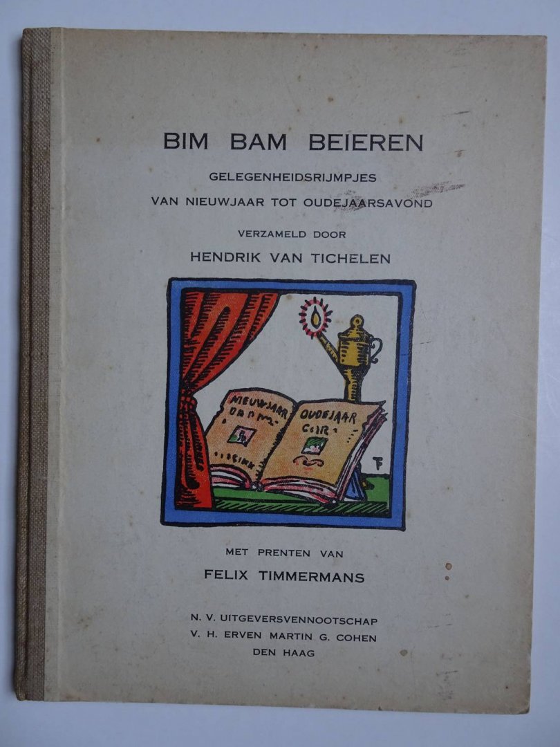 Tichelen, Hendrik van & Felix Timmermans. - Bim Bam Beieren. Gelegenheidsrijmpjes van Nieuwjaar tot Oudejaarsavond.