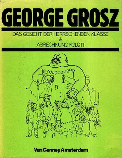 Grosz, George. - Das Gesicht der herrschenden Klasse & Abrechnung folgt!