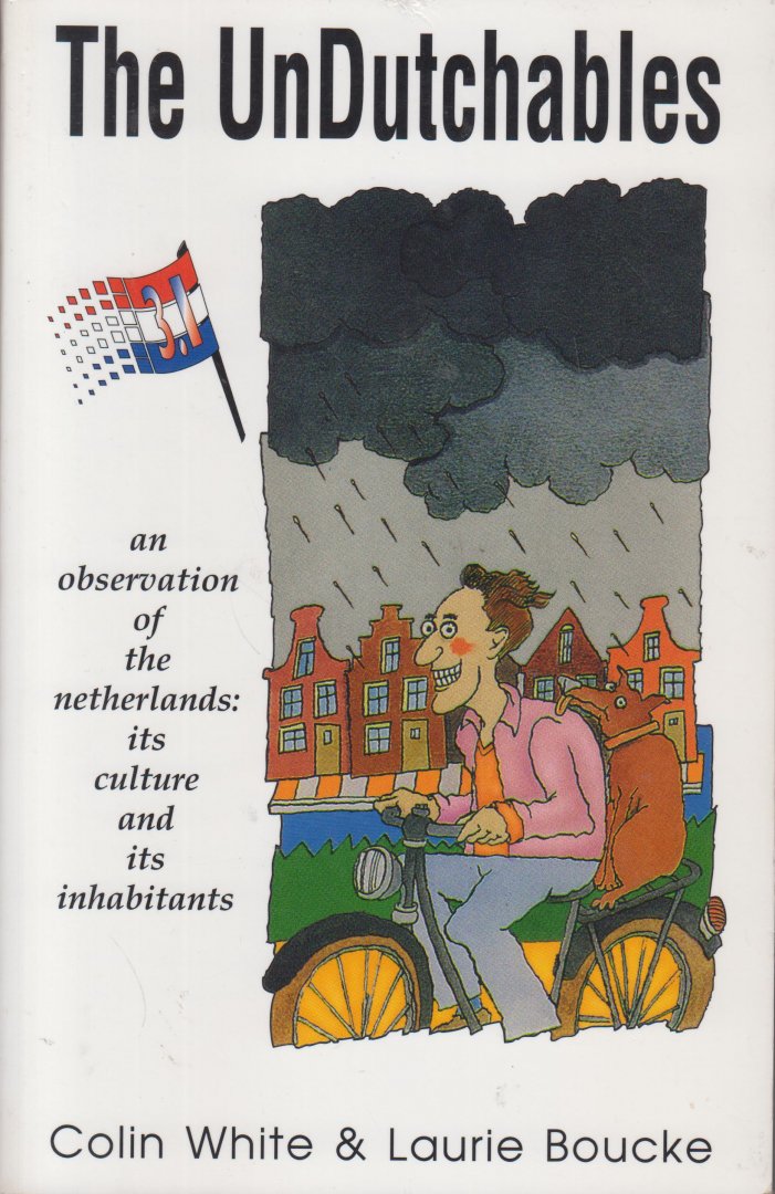 White en Laurie Boucke, Colin - The Undutchables - The Undutchables. An observation of The Netherlands: its culture and its inhabitants