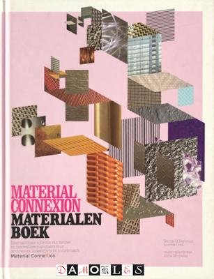 George M. Beylerian, Andrew Dent - Material Connexion Materialenboek. Internationale collectie van nieuwe en Innovatieve materialen voor architecten , ontwerpers en kunstenaars