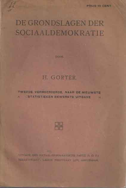 Gorter, H. - De grondslagen der sociaaldemokratie. Tweede vermeerderde, naar de nieuwste statistieken bewekte uitgave