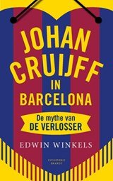Johan Cruijff in Barcelona - de mythe van de verlosser