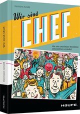 Wir sind Chef - Wie eine unsichtbare Revolution Unternehmen verändert