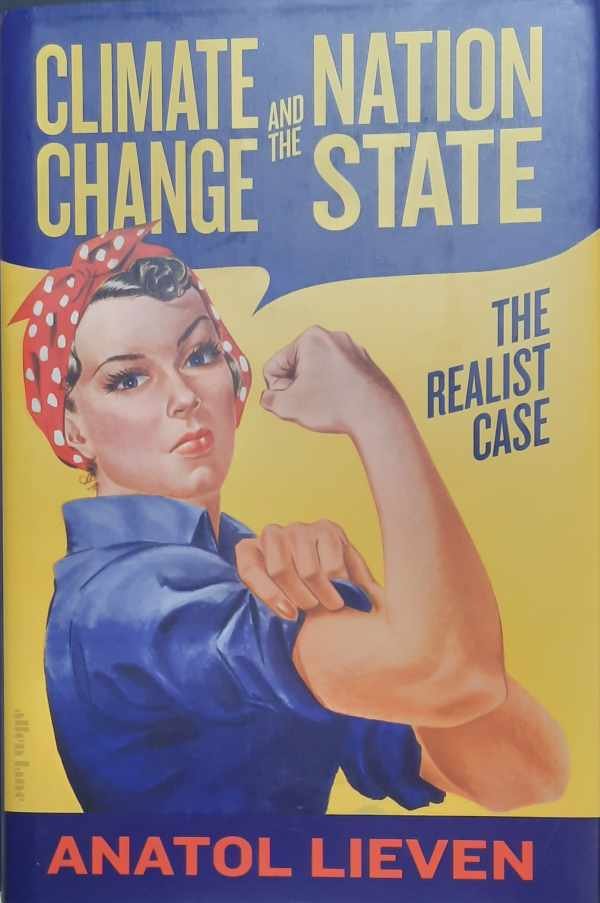 LIEVEN Anatol - Climate Change and the Nation State - The Realist Case