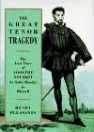 Pleasants, Henry, Richard R. Pleasants - The great tenor tragedy. The last days of Adolphe Nourrit as told ( mostly ) by himself
