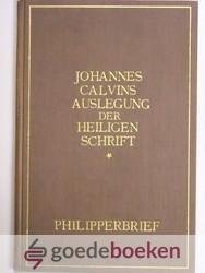 Calvin, Johannes - Auslegung der Heiligen Schrift in deutscher übersetzung, der brief an die Philipper --- Verklaring van de Bijbel van Johannes Calvijn, Philippenzen