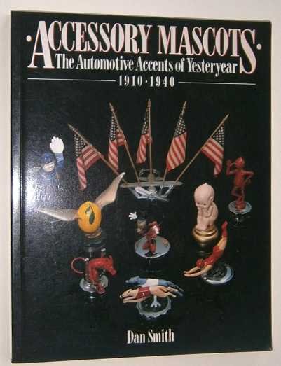 Smith, D. - Accessory mascots : the automotive accents of yesteryear 1910-1940.