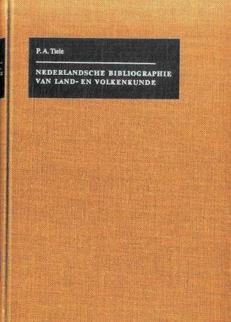 TIELE, P.A. - Nederlandsche bibliographie van land- en volkenkunde / Dutch Bibliography of Geography and Ethography.