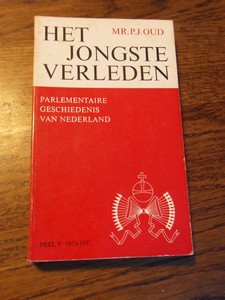 Oud, Mr. P.J. - Het jongste verleden. Parlementaire geschiedenis van Nederland. Deel V 1933-1937