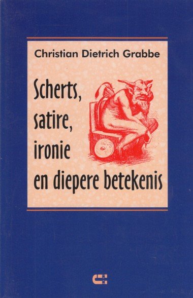 Grabbe, Christian Dietrich - Scherts, satire, ironie en diepere betekenis.