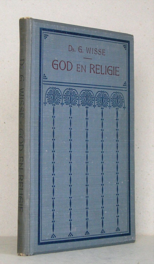 Wisse, Ds. G. - God en religie. (Een apologetische bijdrage) Een boek mede voor twijfelaars en "zoekers".