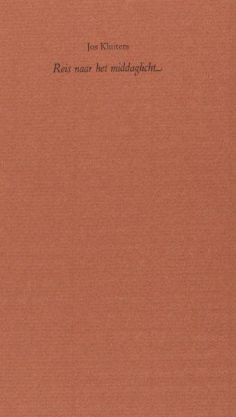 Kluiters, Jos. - Reis naar het middaglicht.