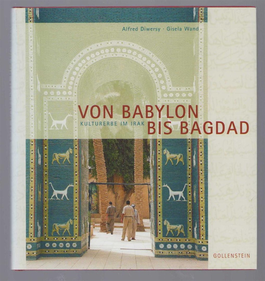 Alfred Diwersy - Von Babylon bis Bagdad : Kulturerbe im Irak