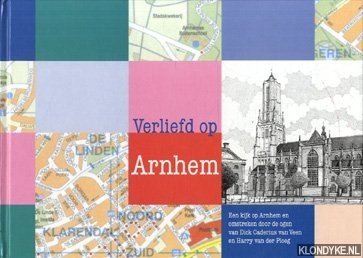Ploeg, Harry van der & Caderius van Veen, Dick - Verliefd op Arnhem