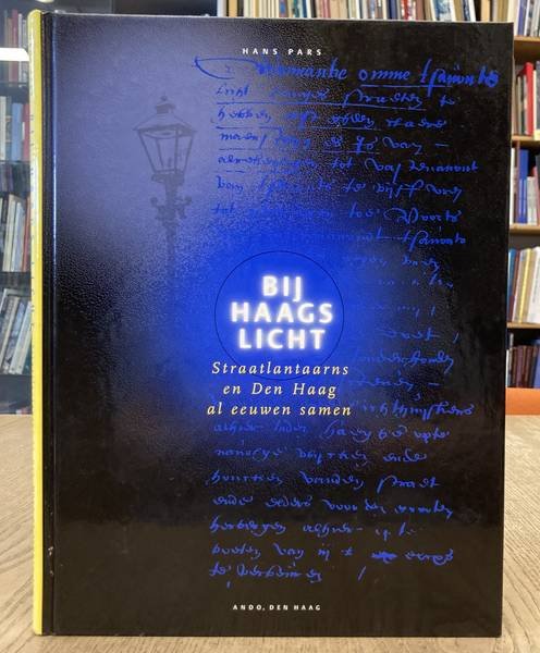 PARS, HANS. - Bij Haags licht. Straatlantaarns en Den Haag al eeuwen samen.
